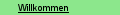 Willkommen
